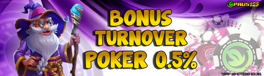 PAUS123 - BONUS TURNOVER POKER 0.5%
